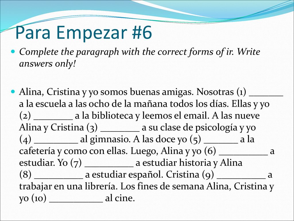 Para Empezar #6 Complete the paragraph with the correct forms of ir. Write answers only!