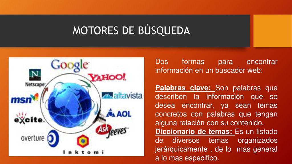 MOTORES DE BÚSQUEDA Dos formas para encontrar información en un buscador web:
