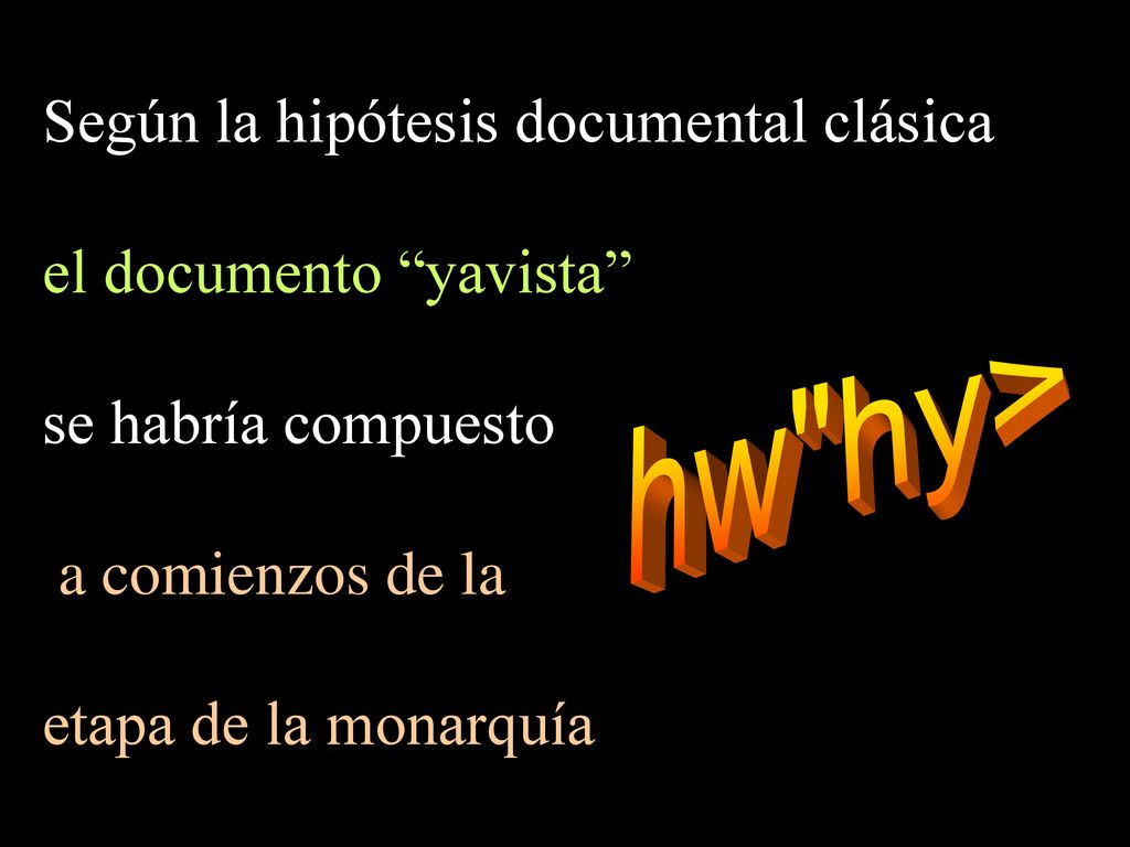 hw hy> Según la hipótesis documental clásica el documento yavista