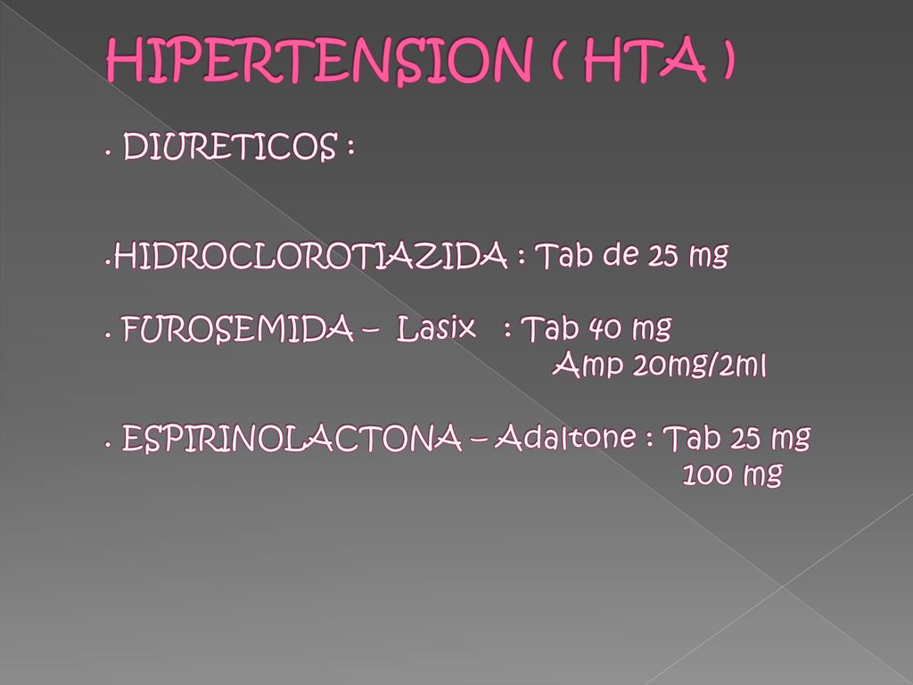 HIPERTENSION ( HTA ). DIURETICOS :. HIDROCLOROTIAZIDA : Tab de 25 mg