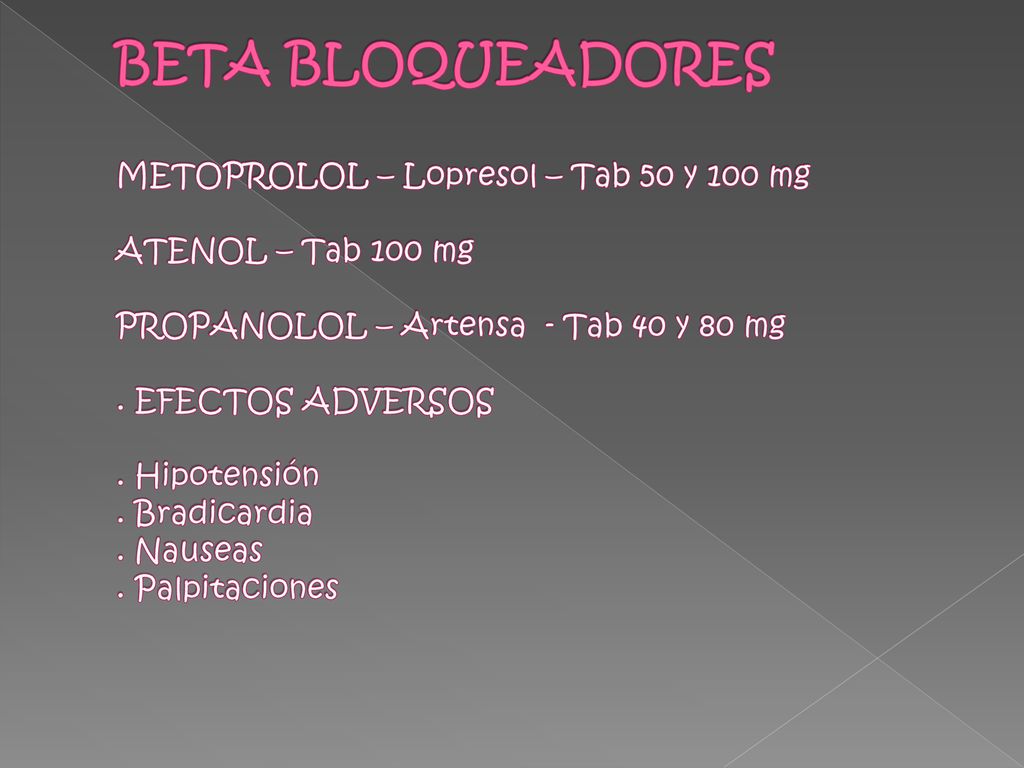 BETA BLOQUEADORES METOPROLOL – Lopresol – Tab 50 y 100 mg ATENOL – Tab 100 mg PROPANOLOL – Artensa - Tab 40 y 80 mg .