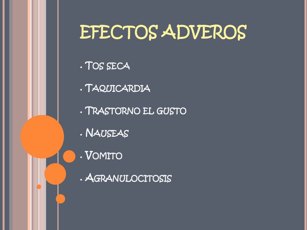 EFECTOS ADVEROS. Tos seca. Taquicardia. Trastorno el gusto. Nauseas