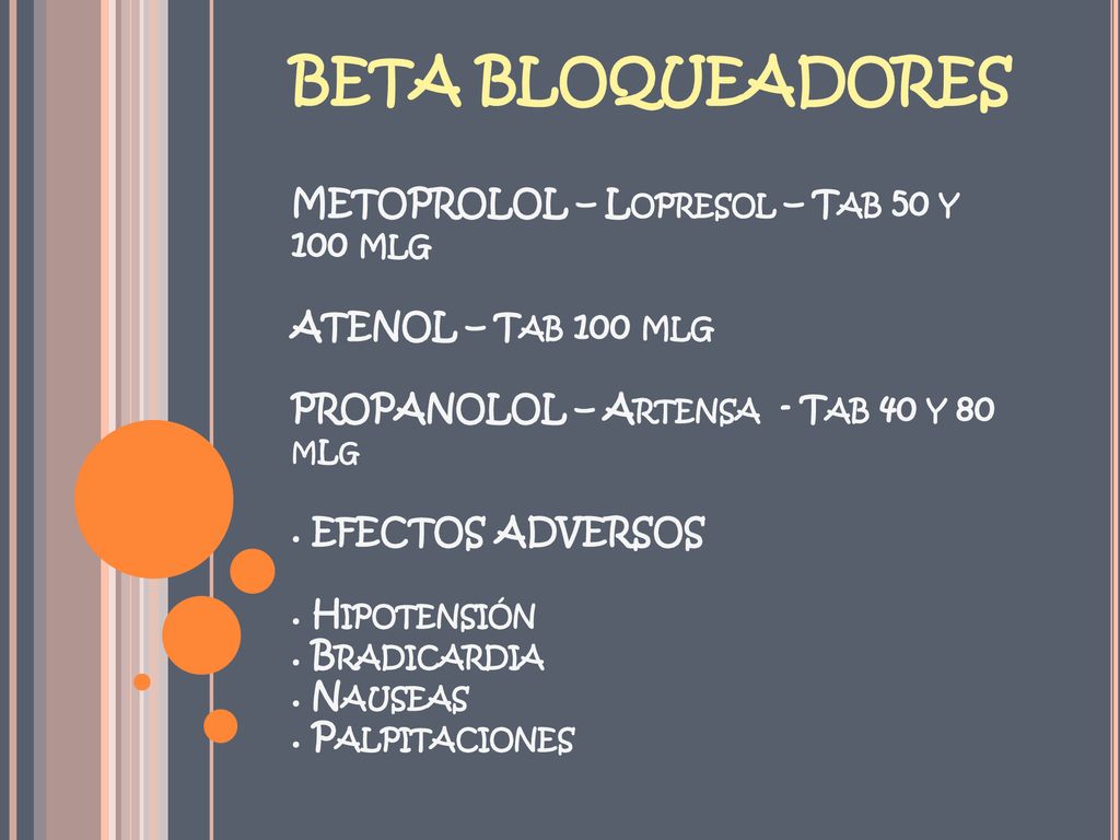 BETA BLOQUEADORES METOPROLOL – Lopresol – Tab 50 y 100 mlg ATENOL – Tab 100 mlg PROPANOLOL – Artensa - Tab 40 y 80 mLg .