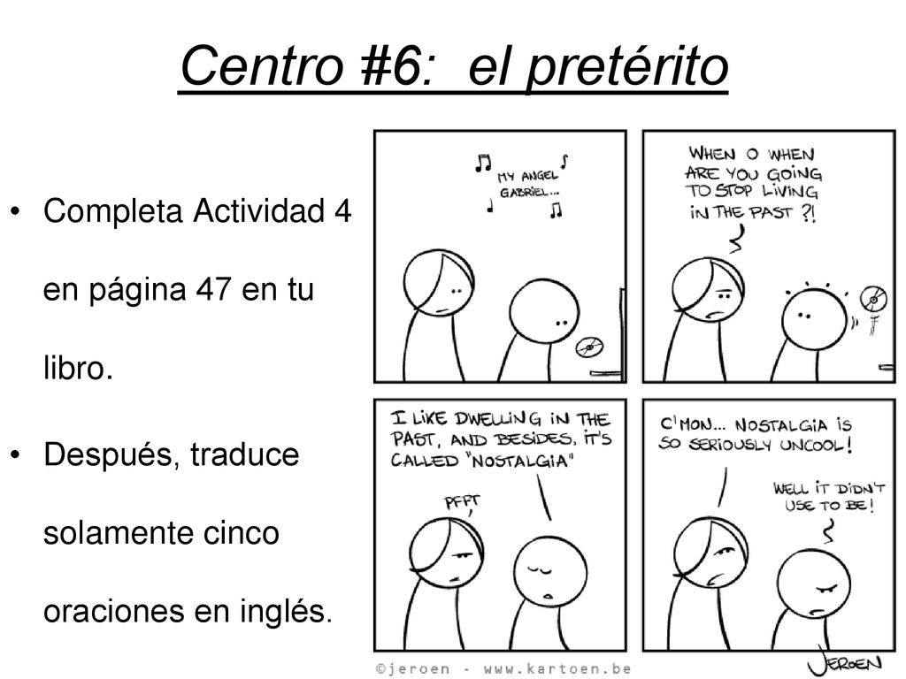Centro #6: el pretérito Completa Actividad 4 en página 47 en tu libro.