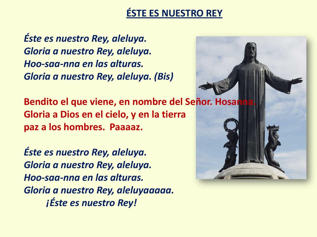 ÉSTE ES NUESTRO REY Éste es nuestro Rey, aleluya. Gloria a nuestro Rey, aleluya. Hoo-saa-nna en las alturas.