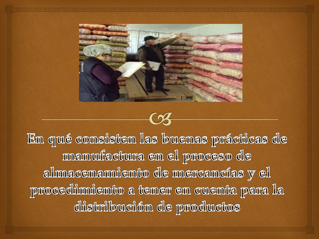 En qué consisten las buenas prácticas de manufactura en el proceso de almacenamiento de mercancías y el procedimiento a tener en cuenta para la distribución de productos