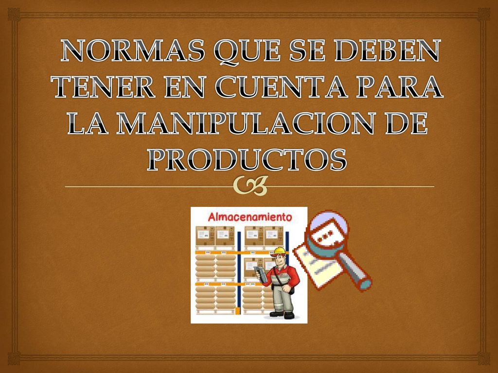 NORMAS QUE SE DEBEN TENER EN CUENTA PARA LA MANIPULACION DE PRODUCTOS