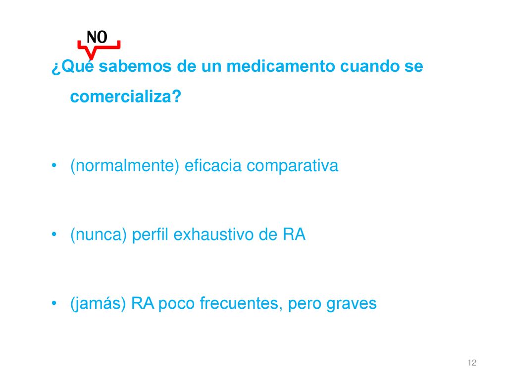 NO ¿Qué sabemos de un medicamento cuando se comercializa (normalmente) eficacia comparativa. (nunca) perfil exhaustivo de RA.