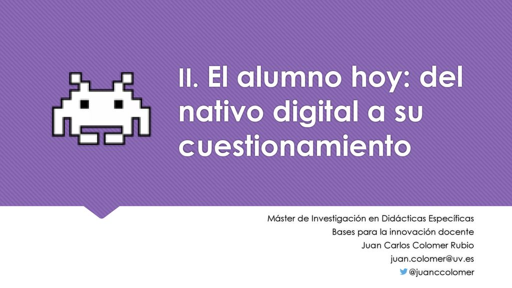 II. El alumno hoy: del nativo digital a su cuestionamiento