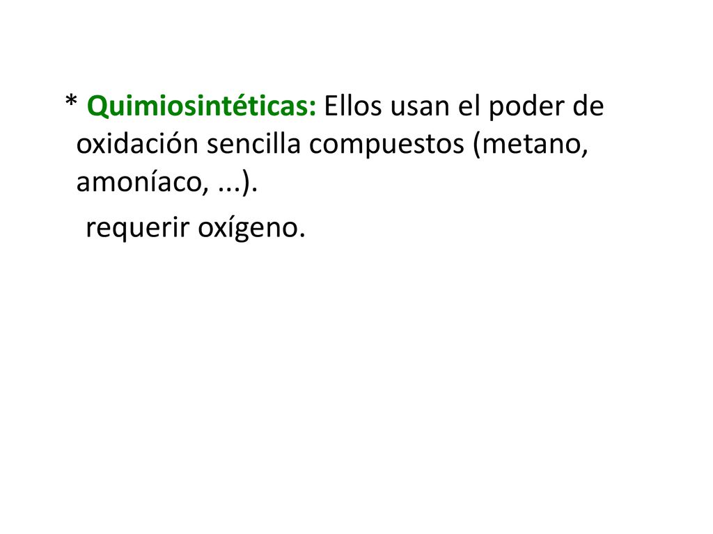 * Quimiosintéticas: Ellos usan el poder de oxidación sencilla compuestos (metano, amoníaco, ...).