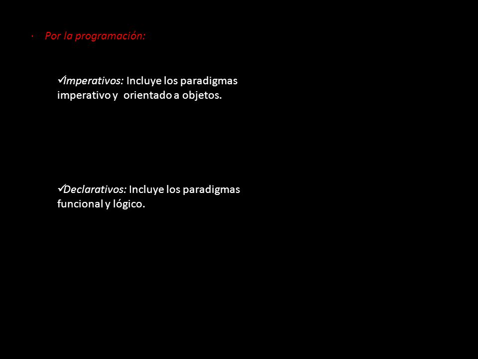 · Por la programación: Imperativos: Incluye los paradigmas imperativo y orientado a objetos.