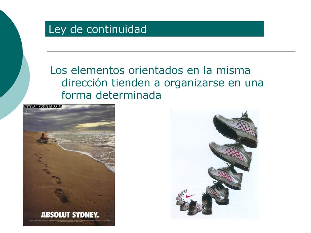 Ley de continuidad Los elementos orientados en la misma dirección tienden a organizarse en una forma determinada.