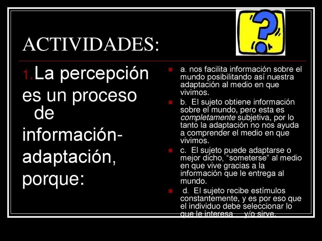 ACTIVIDADES: La percepción es un proceso de información- adaptación,