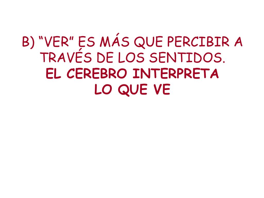 B) VER ES MÁS QUE PERCIBIR A TRAVÉS DE LOS SENTIDOS