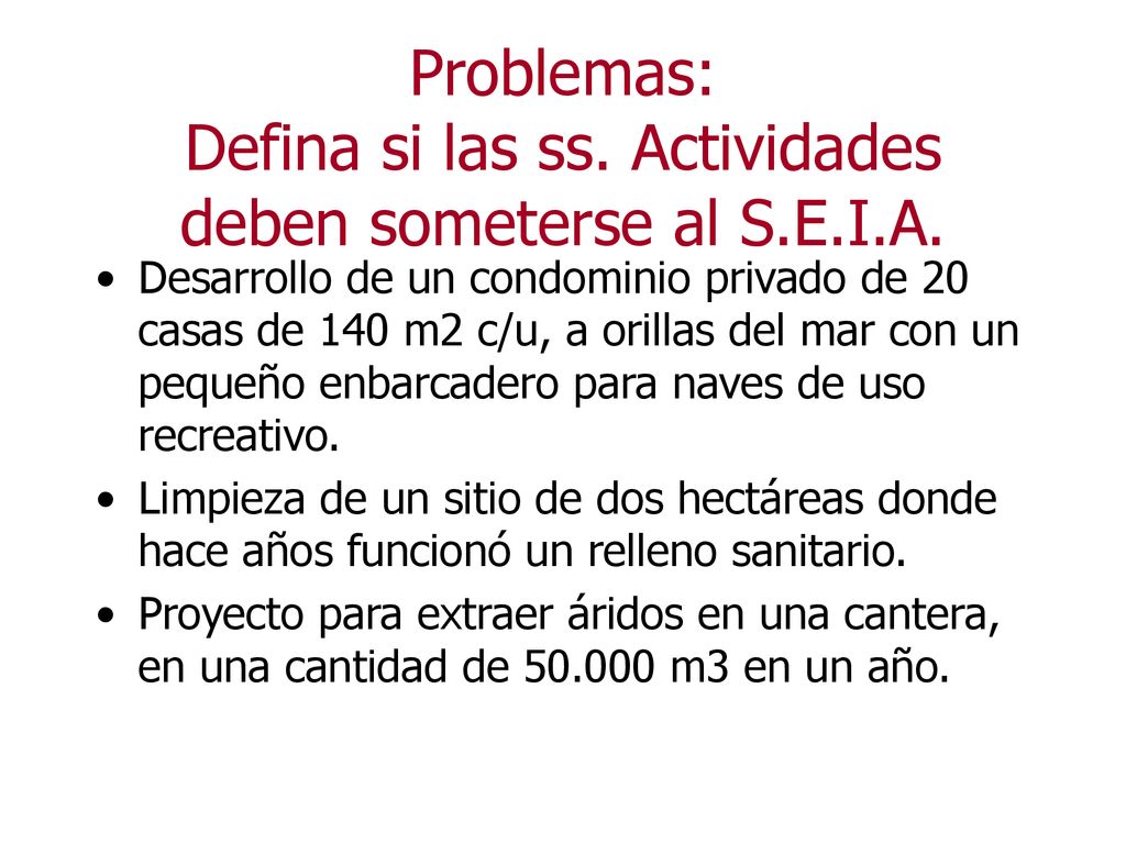 Problemas: Defina si las ss. Actividades deben someterse al S.E.I.A.