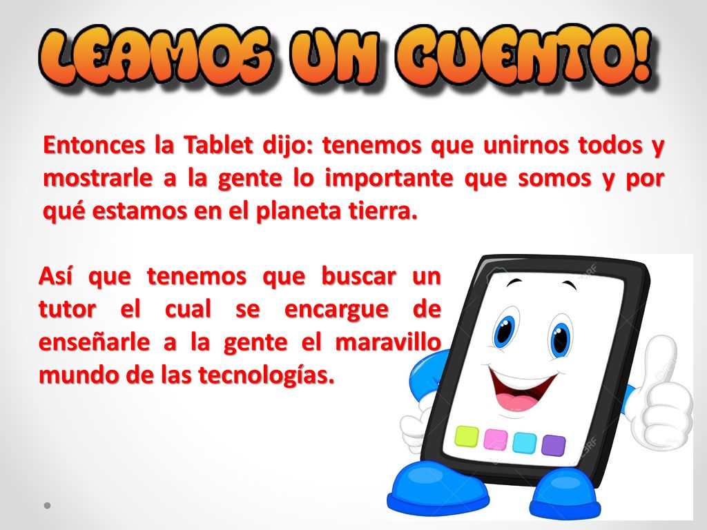 Entonces la Tablet dijo: tenemos que unirnos todos y mostrarle a la gente lo importante que somos y por qué estamos en el planeta tierra.