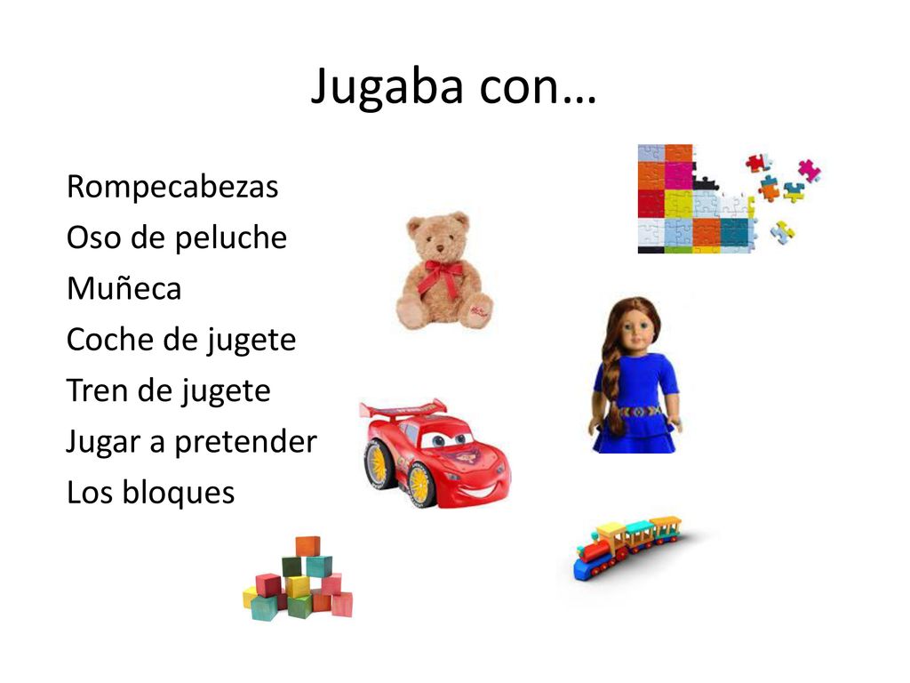 Jugaba con… Rompecabezas Oso de peluche Muñeca Coche de jugete Tren de jugete Jugar a pretender Los bloques