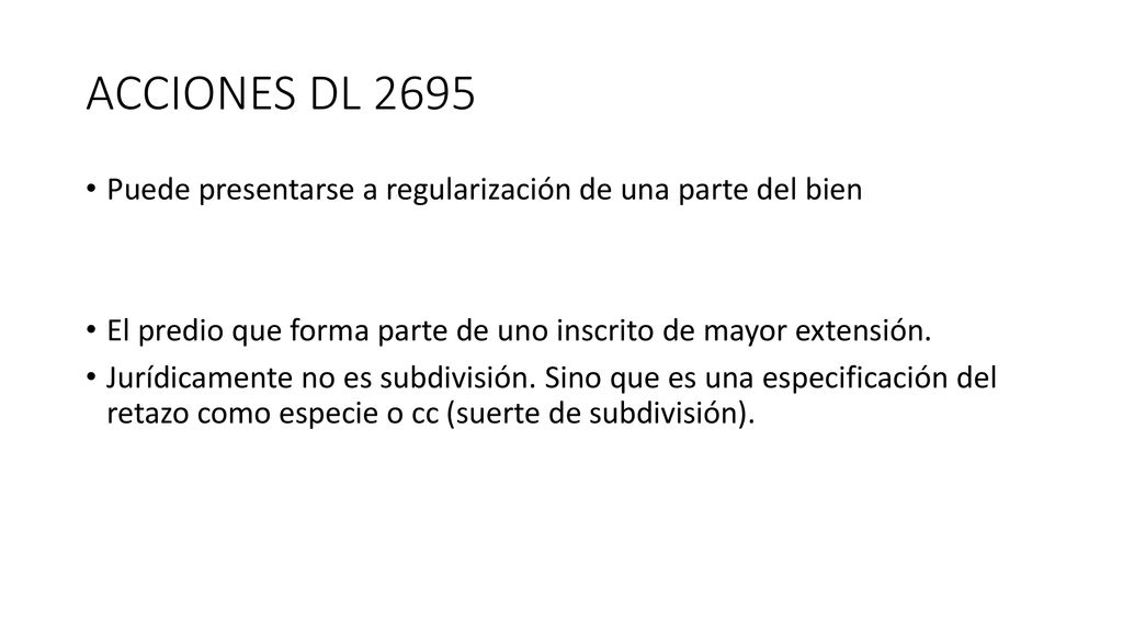 ACCIONES DL 2695 Puede presentarse a regularización de una parte del bien. El predio que forma parte de uno inscrito de mayor extensión.