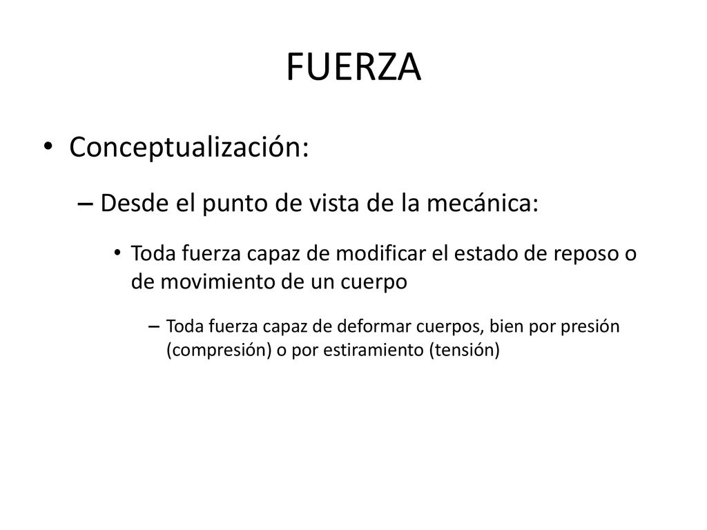 FUERZA Conceptualización: Desde el punto de vista de la mecánica: