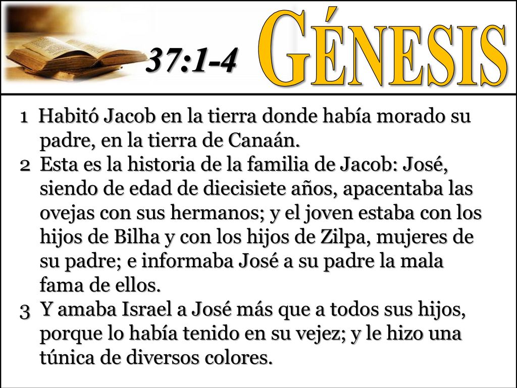 Génesis 37: Habitó Jacob en la tierra donde había morado su padre, en la tierra de Canaán.