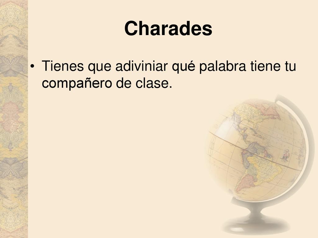 Charades Tienes que adiviniar qué palabra tiene tu compañero de clase.