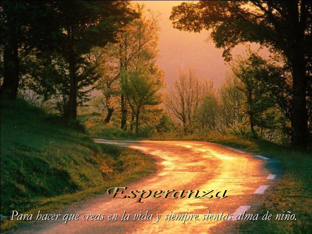 Para hacer que creas en la vida y siempre sientas alma de niño.