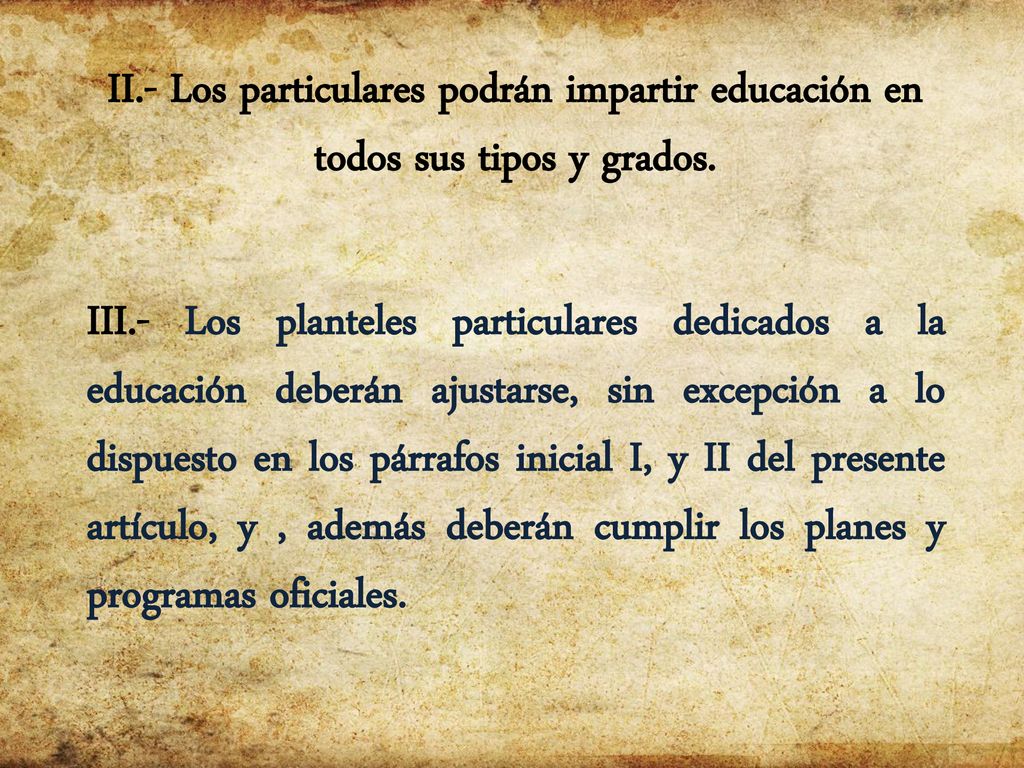 II.- Los particulares podrán impartir educación en todos sus tipos y grados.