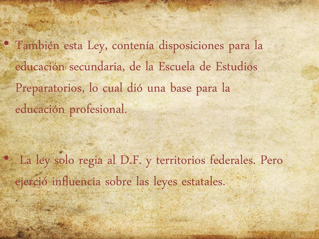 También esta Ley, contenía disposiciones para la educación secundaria, de la Escuela de Estudios Preparatorios, lo cual dió una base para la educación profesional.