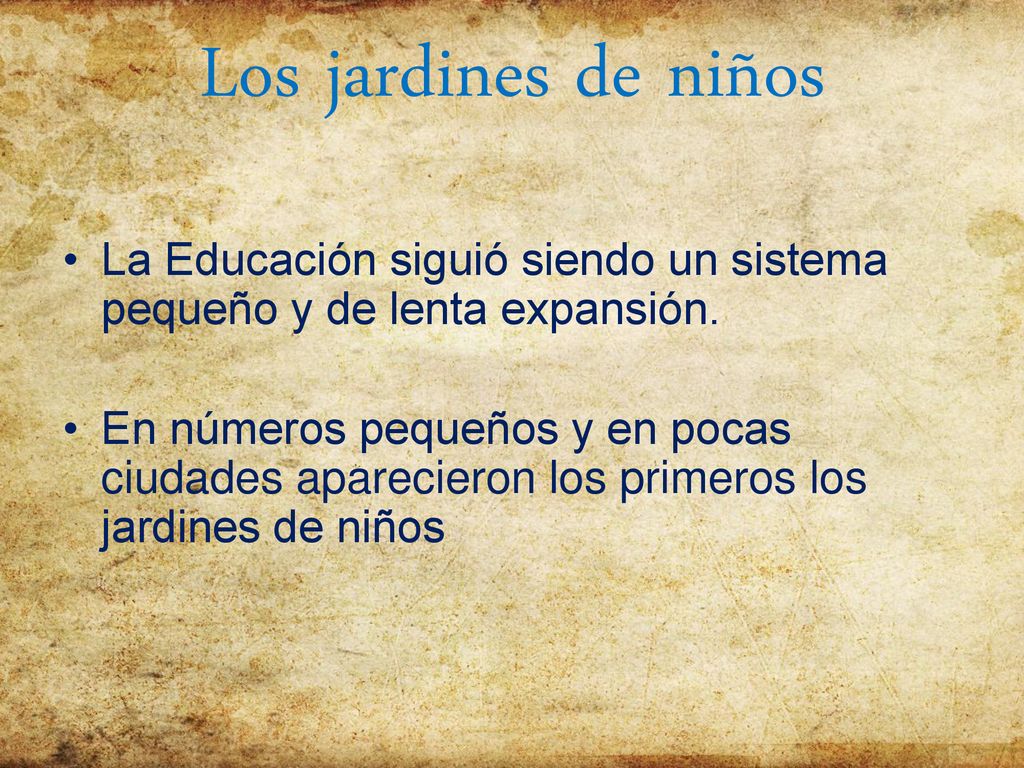 Los jardines de niños La Educación siguió siendo un sistema pequeño y de lenta expansión.