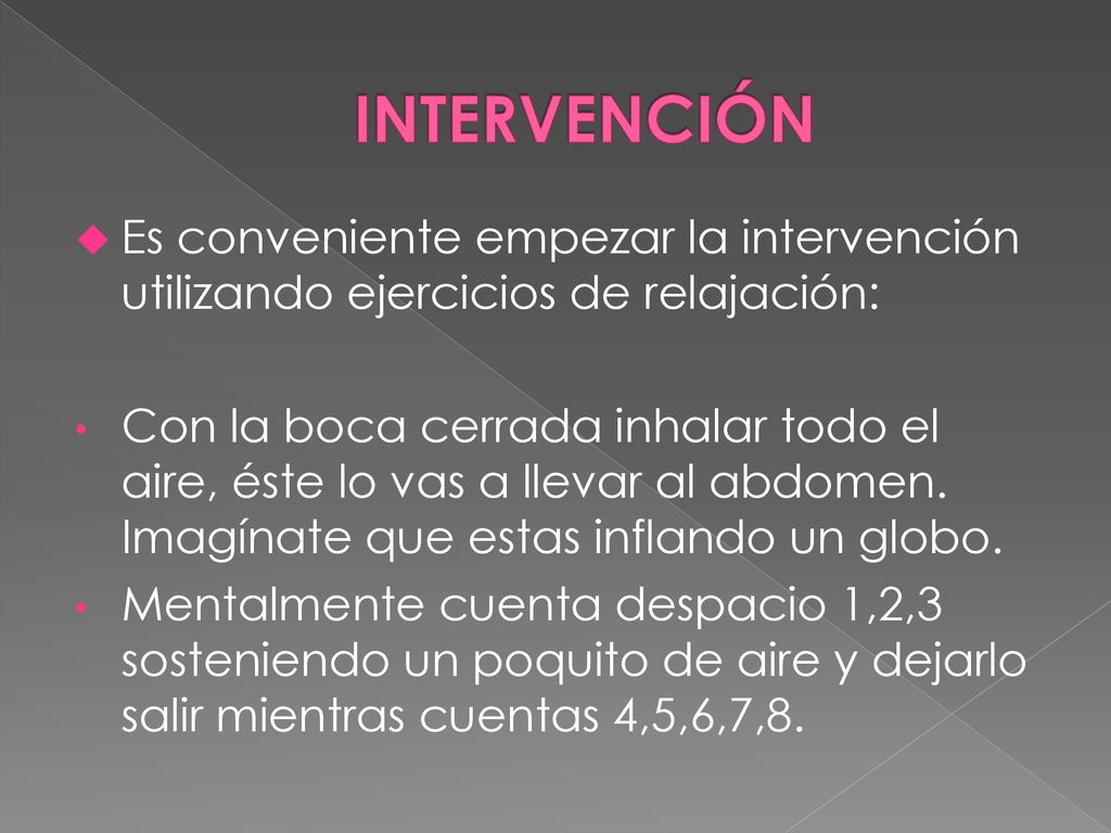 INTERVENCIÓN Es conveniente empezar la intervención utilizando ejercicios de relajación: