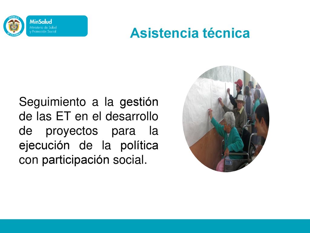 Asistencia técnica Seguimiento a la gestión de las ET en el desarrollo de proyectos para la ejecución de la política con participación social.