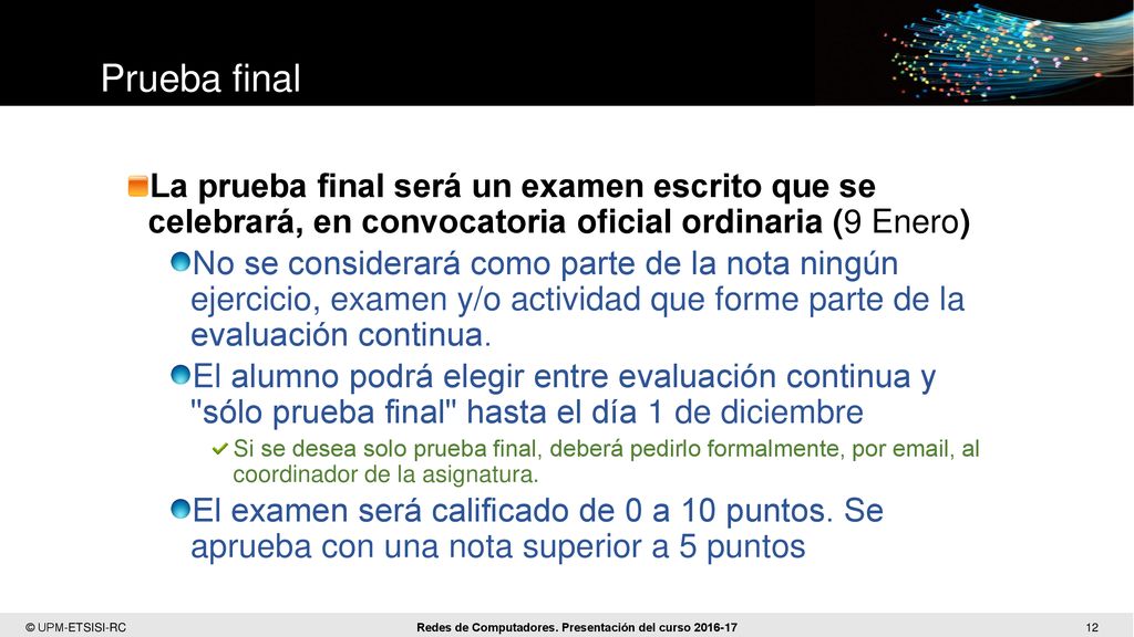 Prueba final La prueba final será un examen escrito que se celebrará, en convocatoria oficial ordinaria (9 Enero)