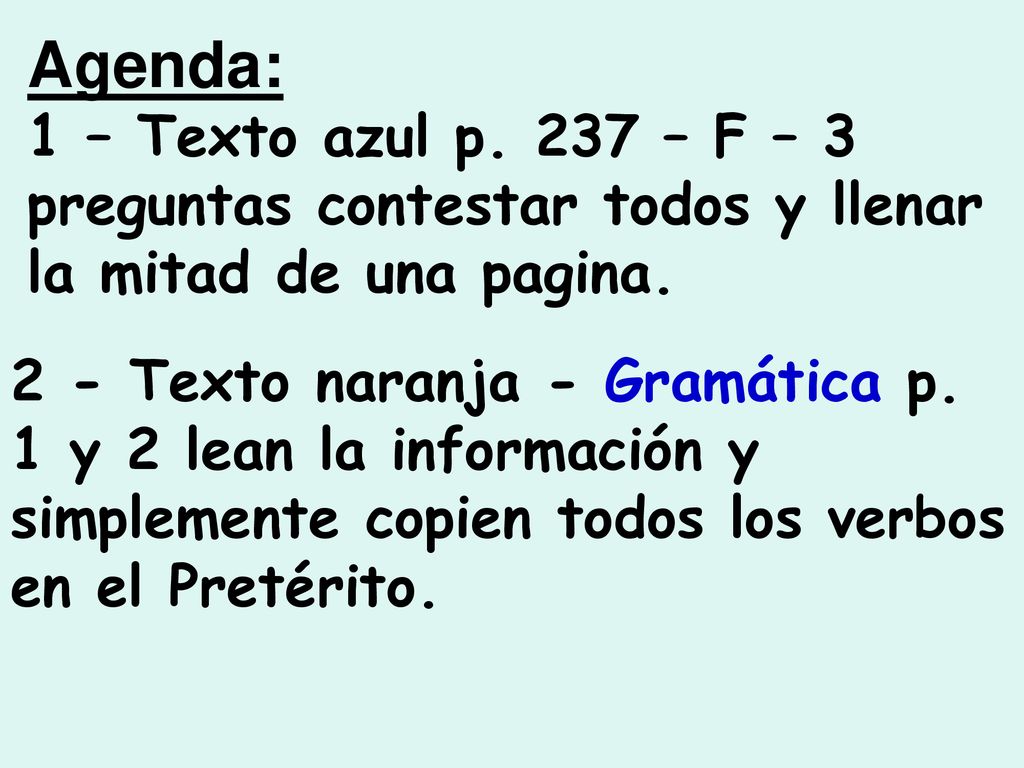 Agenda: 1 – Texto azul p. 237 – F – 3 preguntas contestar todos y llenar la mitad de una pagina.