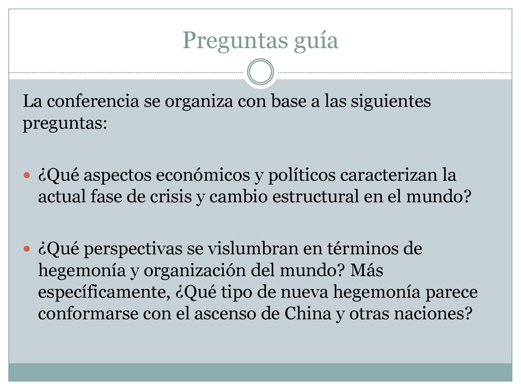 Preguntas guía La conferencia se organiza con base a las siguientes preguntas: