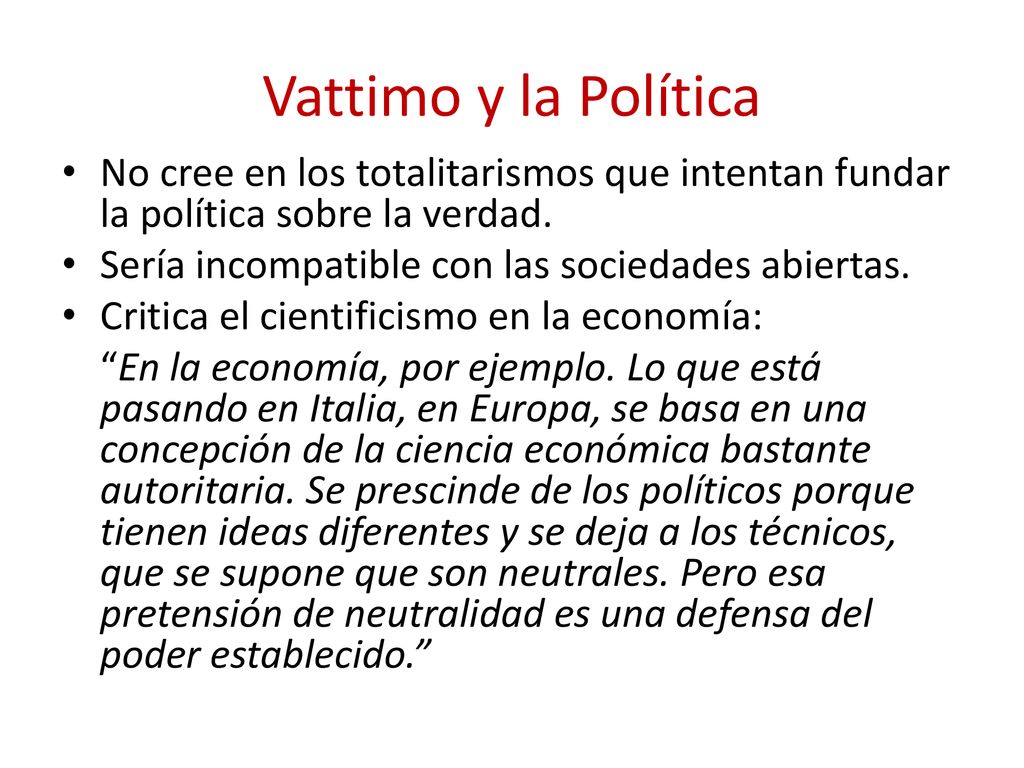 Vattimo y la Política No cree en los totalitarismos que intentan fundar la política sobre la verdad.