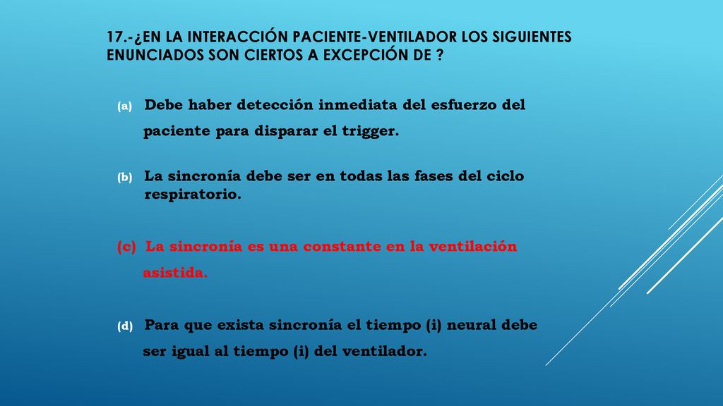 17.-¿En la interacción paciente-ventilador los siguientes enunciados son ciertos a excepción de