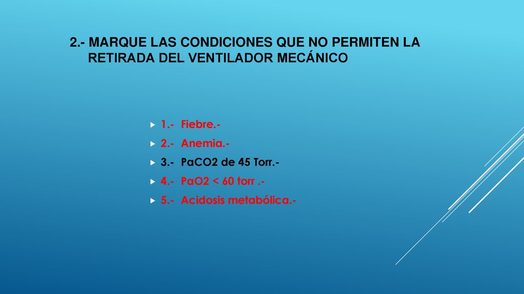 2.- Marque las condiciones que no permiten la retirada del ventilador mecánico