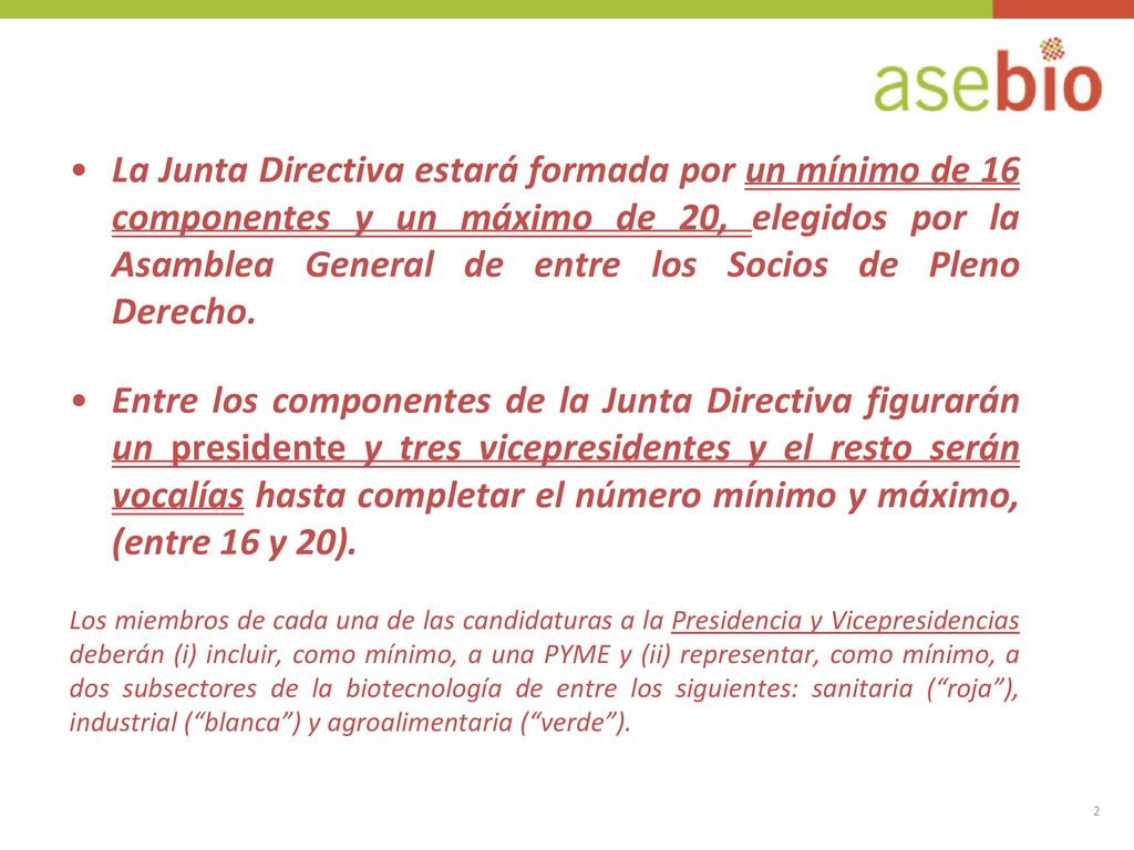 La Junta Directiva estará formada por un mínimo de 16 componentes y un máximo de 20, elegidos por la Asamblea General de entre los Socios de Pleno Derecho.