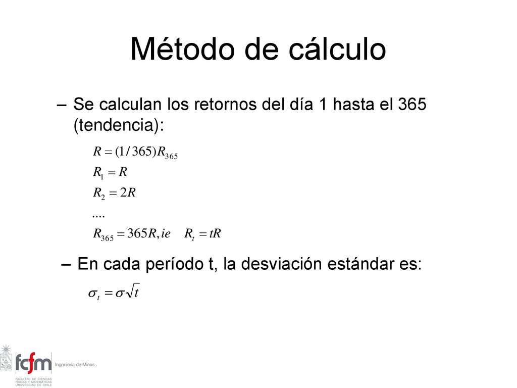 Método de cálculo Se calculan los retornos del día 1 hasta el 365 (tendencia): En cada período t, la desviación estándar es: