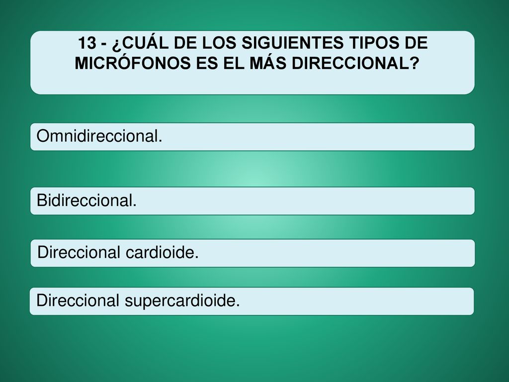 13 - ¿CUÁL DE LOS SIGUIENTES TIPOS DE MICRÓFONOS ES EL MÁS DIRECCIONAL