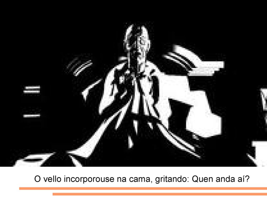 O vello incorporouse na cama, gritando: Quen anda aí