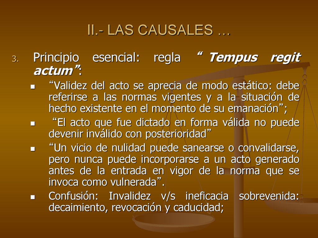 II.- LAS CAUSALES … Principio esencial: regla Tempus regit actum :