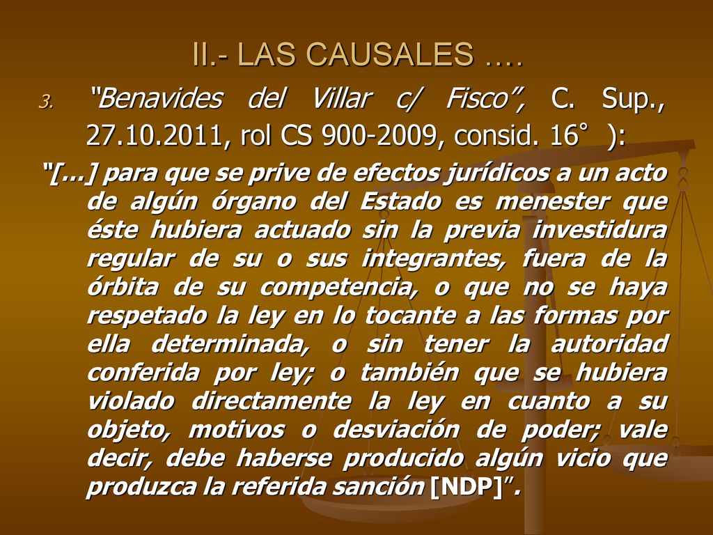 II.- LAS CAUSALES …. Benavides del Villar c/ Fisco , C. Sup., , rol CS , consid. 16°):
