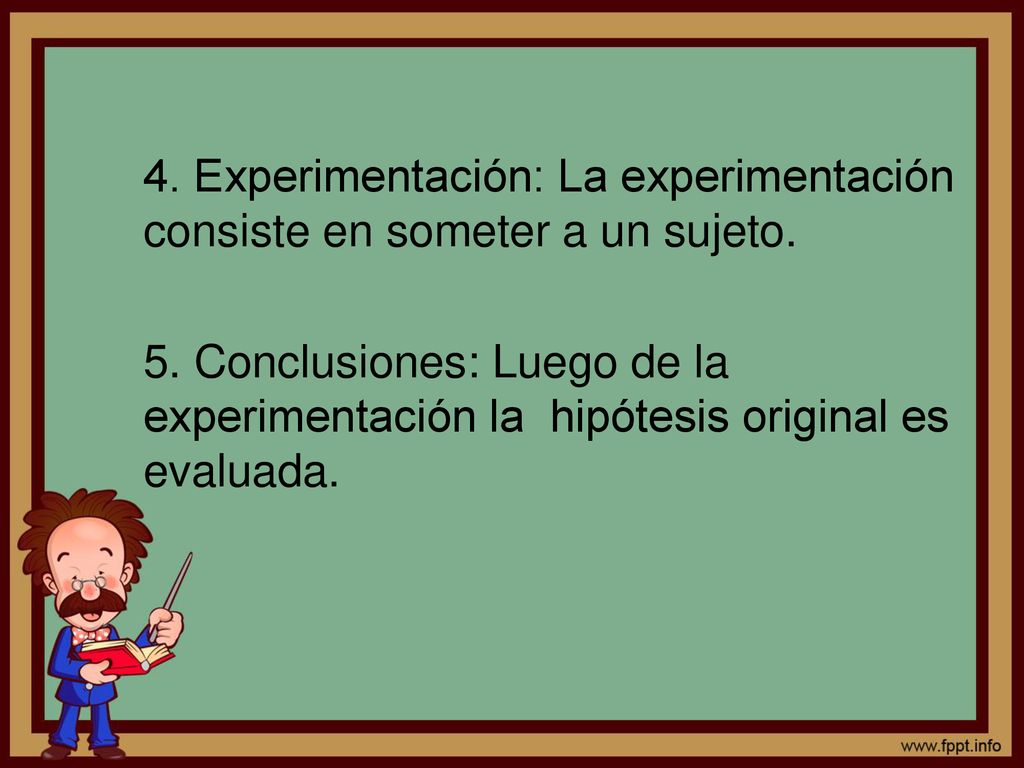 4. Experimentación: La experimentación consiste en someter a un sujeto.