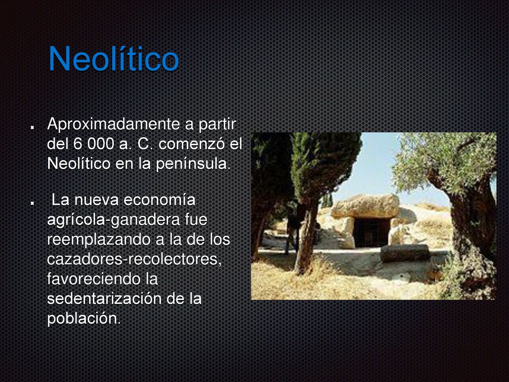 Neolítico Aproximadamente a partir del a. C. comenzó el Neolítico en la península.