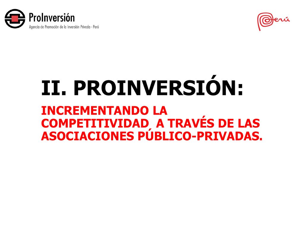 II. PROINVERSIÓN: INCREMENTANDO LA COMPETITIVIDAD A TRAVÉS DE LAS ASOCIACIONES PÚBLICO-PRIVADAS.