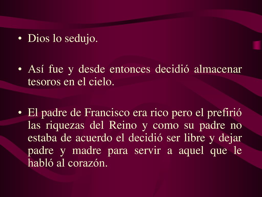Dios lo sedujo. Así fue y desde entonces decidió almacenar tesoros en el cielo.