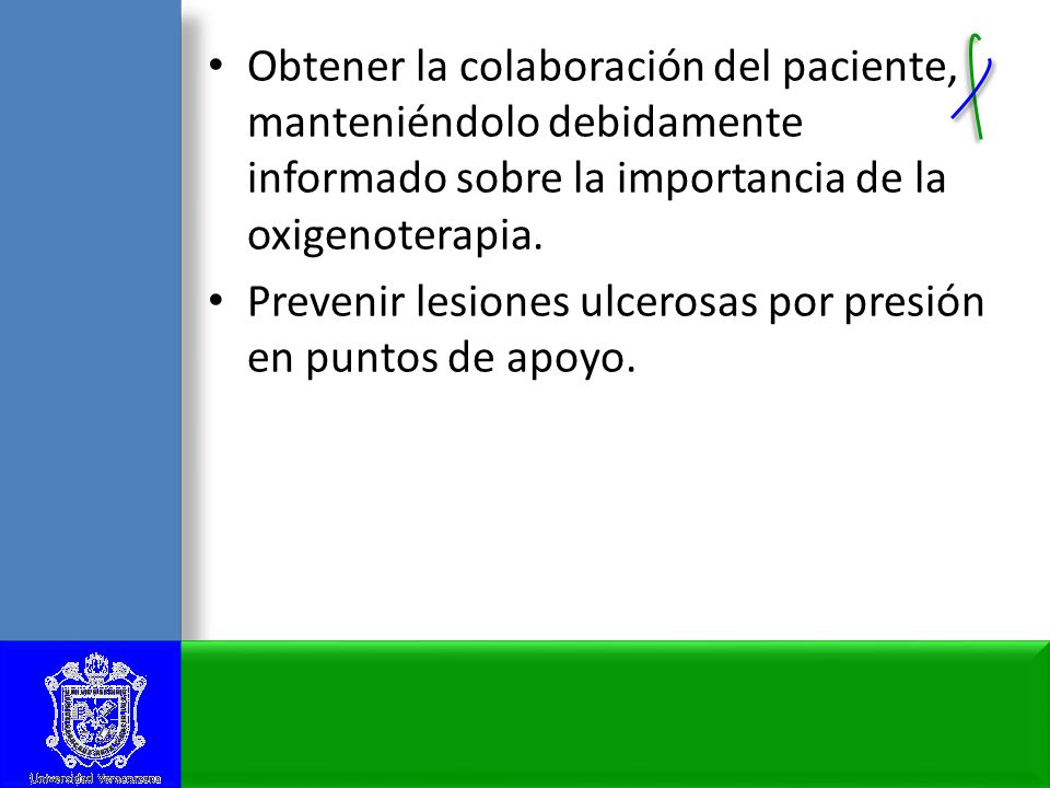 Obtener la colaboración del paciente, manteniéndolo debidamente informado sobre la importancia de la oxigenoterapia.