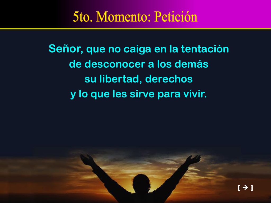 5to. Momento: Petición Señor, que no caiga en la tentación