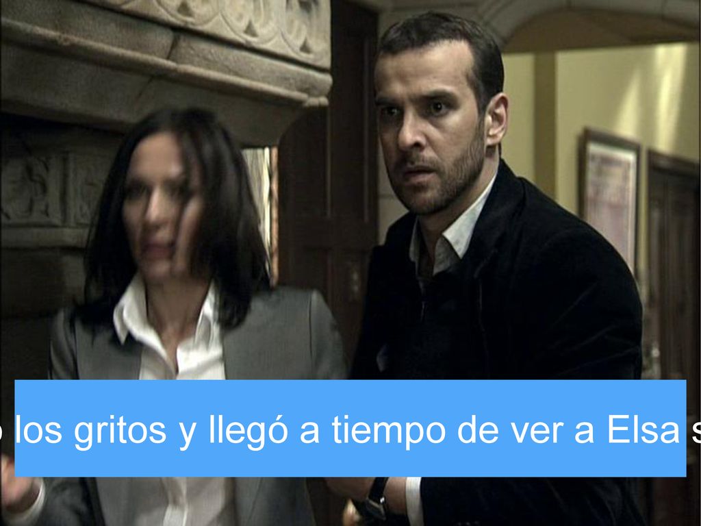 Héctor oyó los gritos y llegó a tiempo de ver a Elsa sangrando.